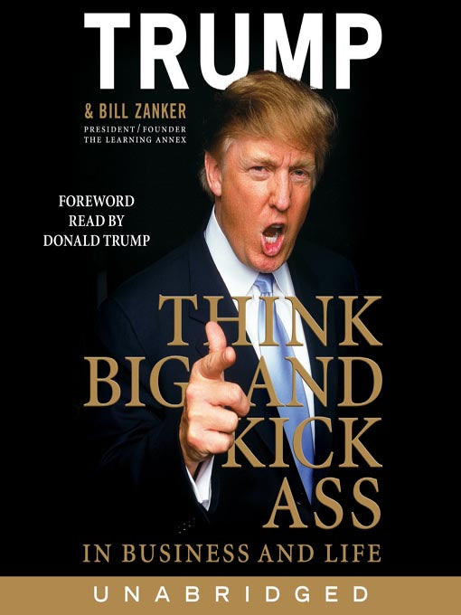 Think BIG and Kick Ass in Business and Life Audiobook by Donald J. Trump